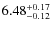 $\rm 6.48_{-0.12}^{+0.17}$