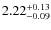 $\rm 2.22_{-0.09}^{+0.13}$
