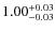 $\rm 1.00_{-0.03}^{+0.03}$
