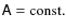 $\mathsf{A}= {\rm const.}$