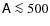 $\mathsf{A}\la 500$