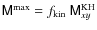 $\mathsf{M}^{\rm max} = f_{\rm kin}~
\mathsf{M}_{xy}^{\rm KH}$