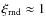 $\xi_{\rm rnd} \approx 1$