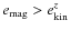 $e_{\rm mag} > e^z_{\rm kin}$