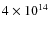 $4 \times
10^{14}$