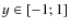 $y \in
[-1; 1]$