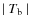 $\mid T_{\rm b} \mid $
