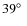 $39^\circ~$