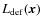 $L_{{\rm {\rm def}}}(\vec{x})$