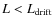 $L<L_{{\rm drift}}$