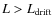 $L>L_{{\rm drift}}$