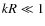 $k R
\ll 1$