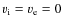 $v_{\rm i} = v_{\rm e}=0$