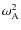 $\omega_{\rm A}^2$