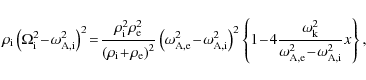 \begin{displaymath}\rho_{\rm i} \left(\Omega_{\rm i}^2\! -\! \omega_{\rm A,i}^2\...
...}^2}{\omega_{\rm A,e}^2 \!-\!
\omega_{\rm A,i}^2} x \right \},
\end{displaymath}