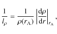 \begin{displaymath}\frac{1}{l_{\rho}} = \frac{1}{\rho(r_{\rm A})} \left\vert \frac{{\rm d}
\rho}{{\rm d} r} \right\vert _{r_{\rm A}},
\end{displaymath}