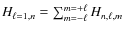 $H_{\ell=1,n}=\sum_{m=-\ell}^{m=+\ell} H_{n,\ell,m}$