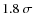 $1.8~\sigma$