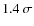 $1.4~\sigma$