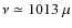 $\nu\simeq1013~\mu$