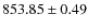 $ 853.85\pm 0.49$