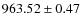 $ 963.52\pm 0.47$
