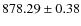 $ 878.29\pm 0.38$