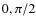 $0,\pi/2$