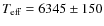 $T_{\rm eff} = 6345 \pm 150$