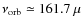 $\nu_{\rm orb}\simeq161.7~\mu$