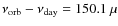 $\nu_{\rm orb}-\nu_{\rm day}=150.1~\mu$