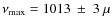 $\nu_{\rm max}=1013~\pm~3~\mu$