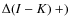 $\Delta(I-K)~+)$
