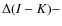 $\Delta(I-K)-$