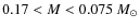 $0.17<M<0.075~M_{\odot}$