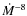 $\dot{M}^{-8}$