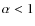 $\alpha < 1$