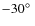 $-30\hbox{$^\circ$ }$