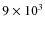 $9\times 10^3$