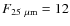 $F_{{\rm 25~\mu m}}=12$