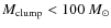 $M_{{\rm clump}}<100~{M_\odot}$