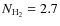 $N_{{\rm H_2}} = 2.7$
