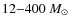 $12{-}400~M_\odot$