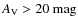 $A_{{\rm V}}>20~{\rm mag}$