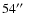 $54\hbox{$^{\prime\prime}$ }$