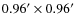 $0.96^\prime \times 0.96^\prime $