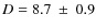 $D=8.7~\pm~0.9$