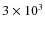 $3\times10^3$