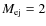 $M_{\rm ej}=2$