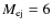 $M_{\rm ej}=6$